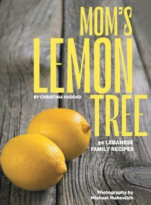 Mom's Lemon Tree: 90 Lebanese family recipes