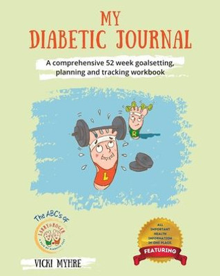 My Diabetic Journal: A comprehensive 52 week goalsetting, planning and tracking workbook