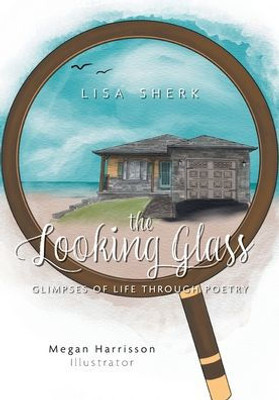 The Looking Glass: Glimpses of Life Through Poetry