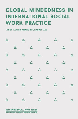 Global Mindedness in International Social Work Practice (Reshaping Social Work, 2)