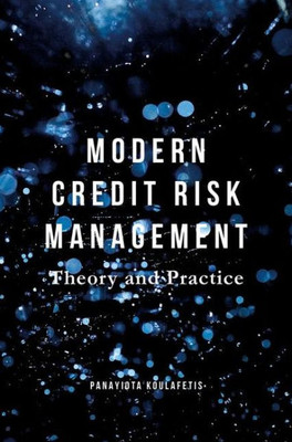 Modern Credit Risk Management: Theory and Practice