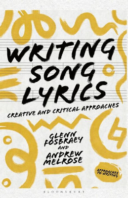Writing Song Lyrics: A Creative and Critical Approach (Approaches to Writing, 7)