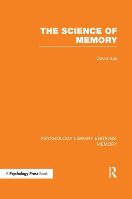 The Science of Memory (PLE: Memory) (Psychology Library Editions: Memory)