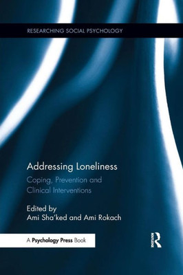Addressing Loneliness: Coping, Prevention and Clinical Interventions (Researching Social Psychology)