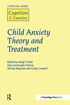 Child Anxiety Theory and Treatment: A Special Issue of Cognition and Emotion (Special Issues of Cognition and Emotion)