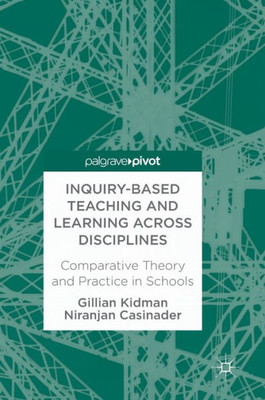 Inquiry-Based Teaching and Learning across Disciplines: Comparative Theory and Practice in Schools