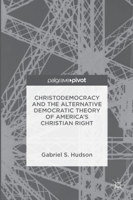 Christodemocracy and the Alternative Democratic Theory of AmericaÆs Christian Right