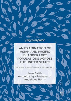 An Examination of Asian and Pacific Islander LGBT Populations Across the United States: Intersections of Race and Sexuality