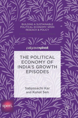 The Political Economy of India's Growth Episodes (Building a Sustainable Political Economy: SPERI Research & Policy)