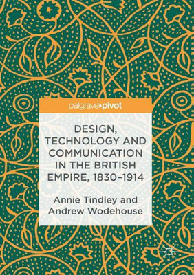 Design, Technology and Communication in the British Empire, 1830û1914