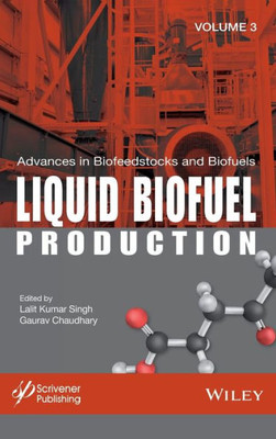 Advances in Biofeedstocks and Biofuels, Liquid Biofuel Production (Advances in Biofeedstocks and Biofuels, Volume 3)