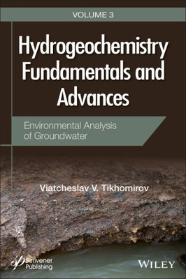 Hydrogeochemistry Fundamentals and Advances, Environmental Analysis of Groundwater (Hydrogeochemistry Fundamentals and Advances, Volume 3)