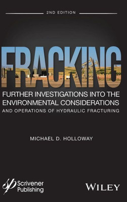 Fracking: Further Investigations into the Environmental Considerations and Operations of Hydraulic Fracturing