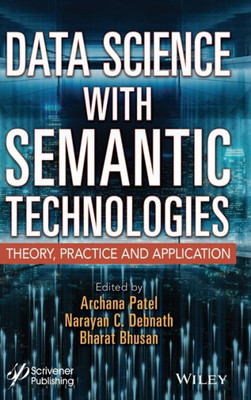 Data Science with Semantic Technologies: Theory, Practice and Application (Advances in Intelligent and Scientific Computing)