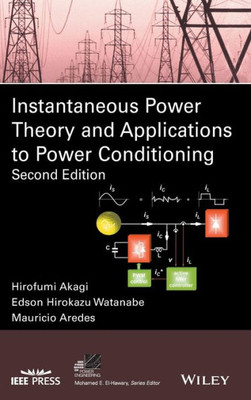 Instantaneous Power Theory and Applications to Power Conditioning (IEEE Press Series on Power and Energy Systems)