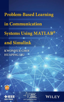 Problem-Based Learning in Communication Systems Using MATLAB and Simulink (IEEE Series on Digital & Mobile Communication)