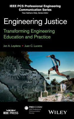 Engineering Justice: Transforming Engineering Education and Practice (IEEE PCS Professional Engineering Communication Series)