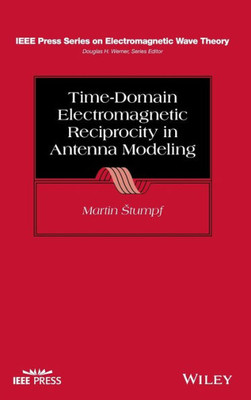 Time-Domain Electromagnetic Reciprocity in Antenna Modeling (IEEE Press Series on Electromagnetic Wave Theory)