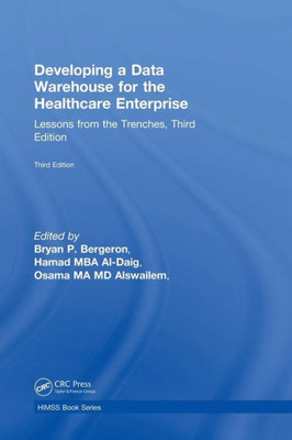 Developing a Data Warehouse for the Healthcare Enterprise: Lessons from the Trenches, Third Edition (Himss)