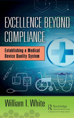 Excellence Beyond Compliance: Establishing a Medical Device Quality System
