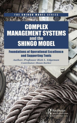 Complex Management Systems and the Shingo Model: Foundations of Operational Excellence and Supporting Tools (The Shingo Model Series)