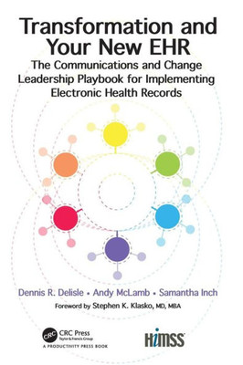Transformation and Your New EHR: The Communications and Change Leadership Playbook for Implementing Electronic Health Records (HIMSS Book Series)