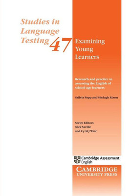 Examining Young Learners: Research and Practice in Assessing the English of School-age Learners (Studies in Language Testing, Series Number 47)