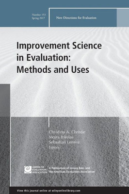 Improvement Science in Evaluation: Methods and Uses: New Directions for Evaluation, Number 153 (J-B PE Single Issue (Program) Evaluation)