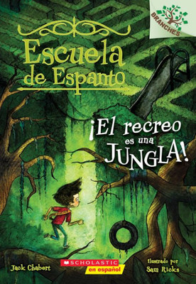 Escuela de Espanto #3: íEl recreo es una jungla! (Recess Is A Jungle): Un libro de la serie Branches (3) (Spanish Edition)