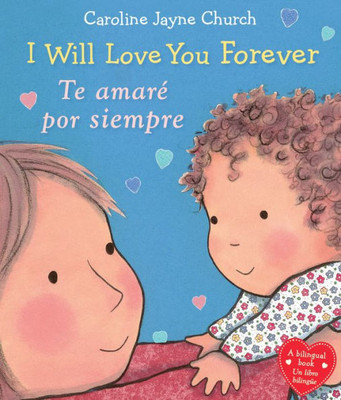 I Will Love You Forever / Te amaro por siempre (Bilingual) (Caroline Jayne Church) (Spanish and English Edition)