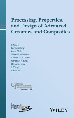 Processing, Properties, and Design of Advanced Ceramics and Composites (Ceramic Transactions Series)