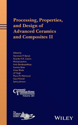 Processing, Properties, and Design of Advanced Ceramics and Composites II (Ceramic Transactions Series)