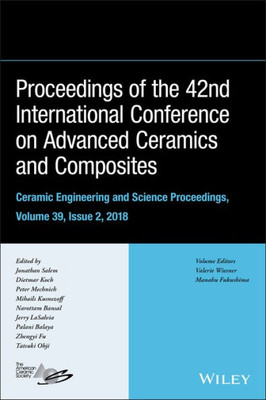 Proceedings of the 42nd International Conference on Advanced Ceramics and Composites, Volume 39, Issue 2 (Ceramic Engineering and Science Proceedings)