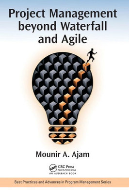 Project Management beyond Waterfall and Agile (Best Practices in Portfolio, Program, and Project Management)