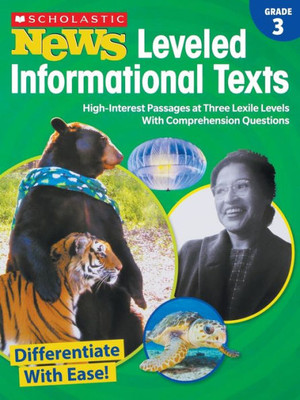 Scholastic News Leveled Informational Texts: Grade 3: High-Interest Passages at Three Lexile Levels With Comprehension Questions