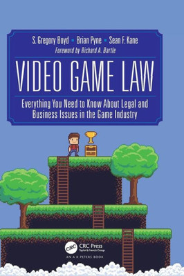 Video Game Law: Everything you need to know about Legal and Business Issues in the Game Industry
