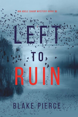 Left to Ruin (An Adele Sharp MysteryùBook Sixteen)