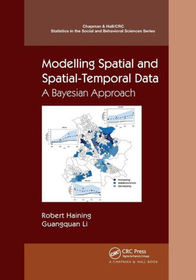 Modelling Spatial and Spatial-Temporal Data: A Bayesian Approach (Chapman & Hall/CRC Statistics in the Social and Behavioral Sciences)