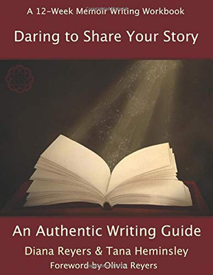 Daring To Share Your Story: An Authentic Writing Guide