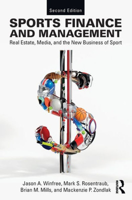 Sports Finance and Management: Real Estate, Media, and the New Business of Sport, Second Edition
