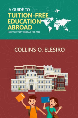 A GUIDE TO TUITION FREE EDUCATION ABROAD: How to Study Abroad for Free