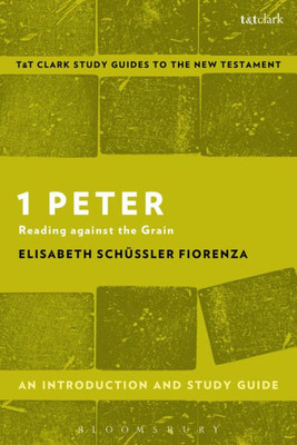1 Peter: An Introduction and Study Guide: Reading against the Grain (T&T ClarkÆs Study Guides to the New Testament)