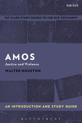 Amos: An Introduction and Study Guide: Justice and Violence (T&T ClarkÆs Study Guides to the Old Testament)