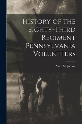 History of the Eighty-third Regiment Pennsylvania Volunteers