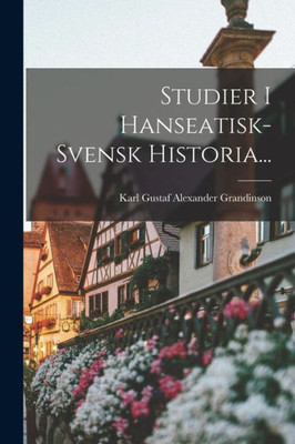 Studier I Hanseatisk-svensk Historia... (Swedish Edition)