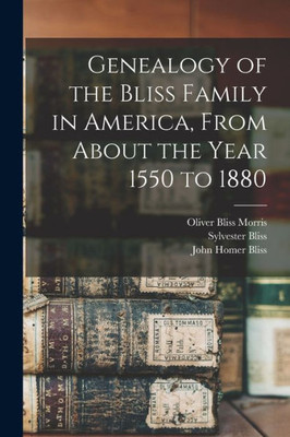 Genealogy of the Bliss Family in America, From About the Year 1550 to 1880