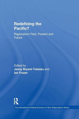 Redefining the Pacific?: Regionalism Past, Present and Future (New Regionalisms Series)