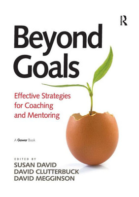 Beyond Goals: Effective Strategies for Coaching and Mentoring