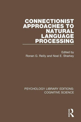 Connectionist Approaches to Natural Language Processing (Psychology Library Editions: Cognitive Science)