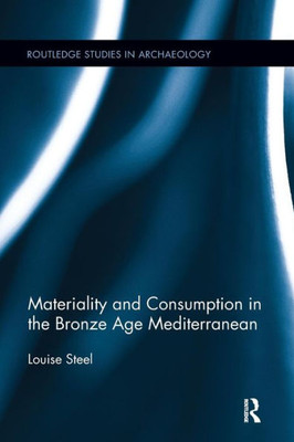 Materiality and Consumption in the Bronze Age Mediterranean (Routledge Studies in Archaeology)